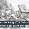 Silber-Kursdrückung 2025: Geht die Hausse weiter oder droht eine Baisse?