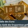 Die Tragödie des Euro: Wenn das Geld die Ersparnisse gefährdet