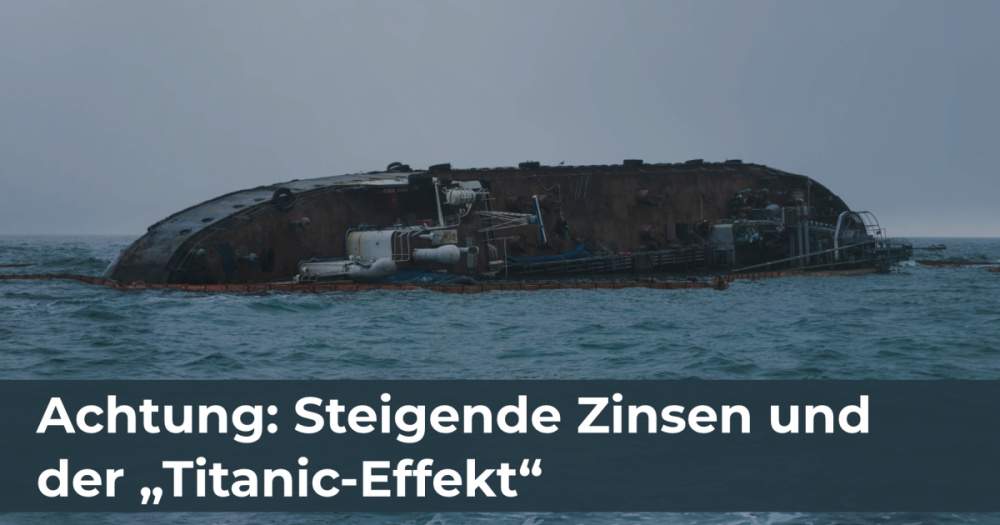 Achtung: Steigende Zinsen und der „Titanic-Effekt