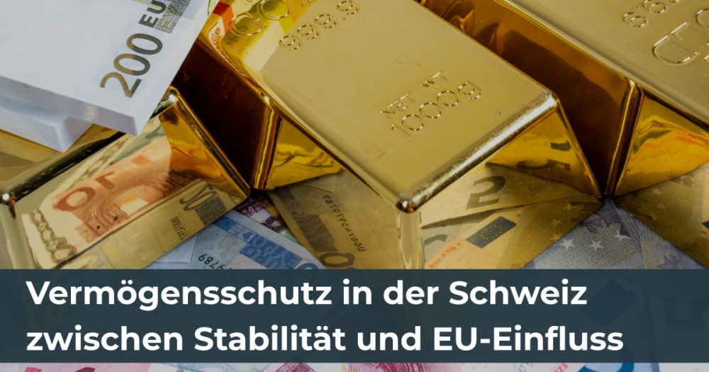 Vermögensschutz in der Schweiz zwischen Stabilität und EU-Einfluss
