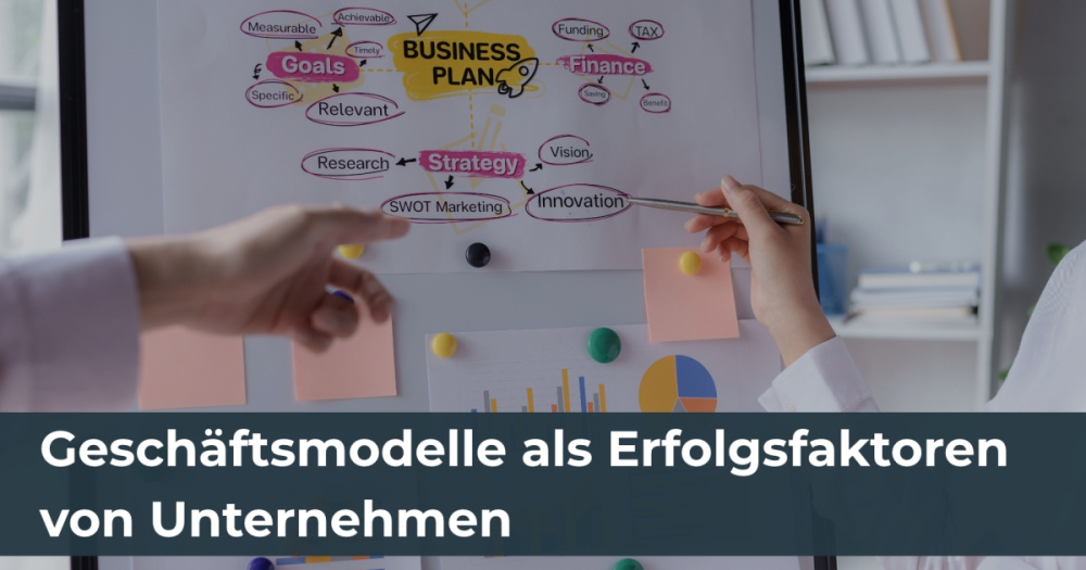Geschäftsmodelle als Erfolgsfaktoren von Unternehmen