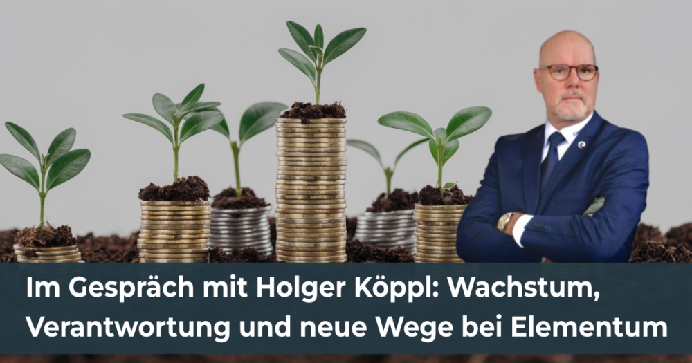 Im Gespräch mit Senator h.c. Holger Köppl: Wachstum, Verantwortung und neue Wege bei Elementum