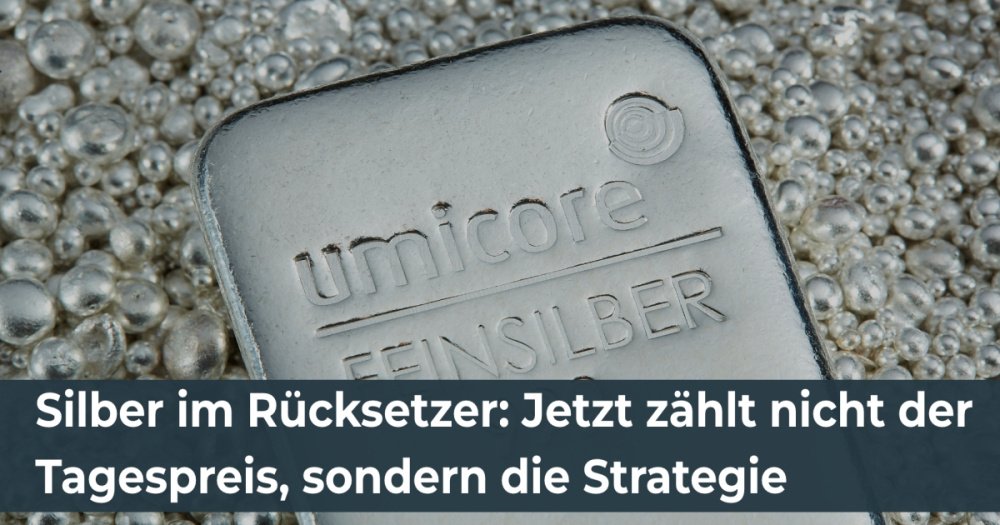Silber im Rücksetzer: Jetzt zählt nicht der Tagespreis, sondern die Strategie
