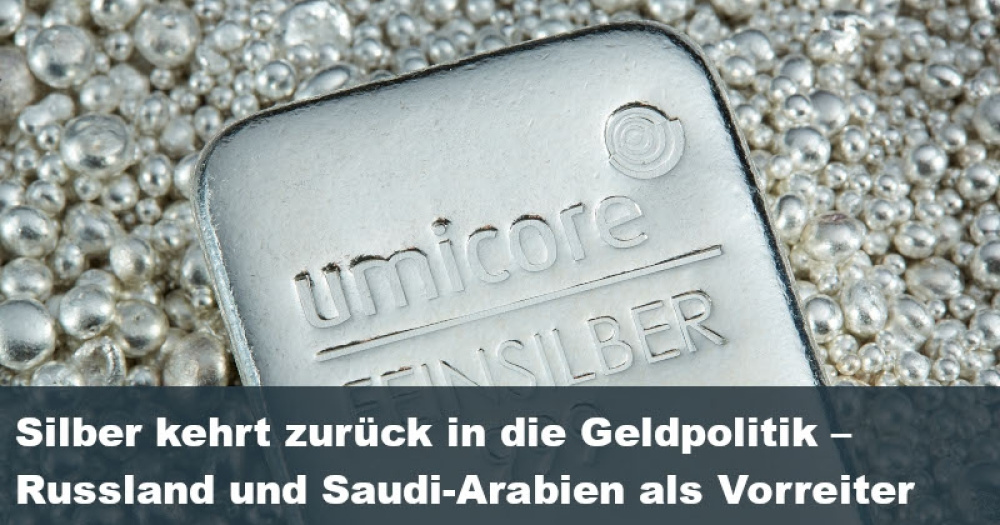 Silber kehrt zurück in die Geldpolitik – Russland und Saudi-Arabien als Vorreiter