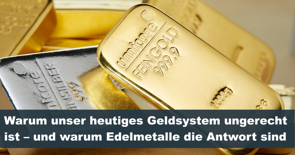 Warum unser heutiges Geldsystem ungerecht ist – und warum Edelmetalle die Antwort sind