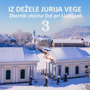 Slika za novico IZ DEŽELE JURIJA VEGE 3, zbornik občine Dol pri Ljubljani