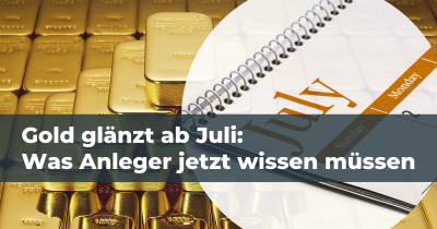 Gold glänzt ab Juli!