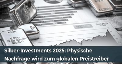 Silber-Investments 2025: Physische Nachfrage wird zum globalen Preistreiber