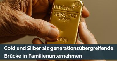 Gold und Silber als generationsübergreifende Brücke in Familienunternehmen