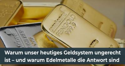 Warum unser heutiges Geldsystem ungerecht ist – und warum Edelmetalle die Antwort sind