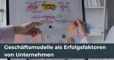 Geschäftsmodelle als Erfolgsfaktoren von Unternehmen