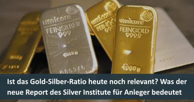 Ist das Gold-Silber-Ratio heute noch relevant? Was der neue Report des Silver Institute für Anleger bedeutet