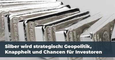 Silber wird strategisch: Geopolitik, Knappheit und Chancen für Investoren