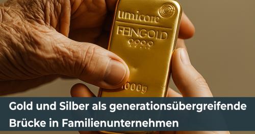 Gold und Silber als generationsübergreifende Brücke in Familienunternehmen