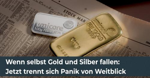 Wenn selbst Gold und Silber fallen: Jetzt trennt sich Panik von Weitblick