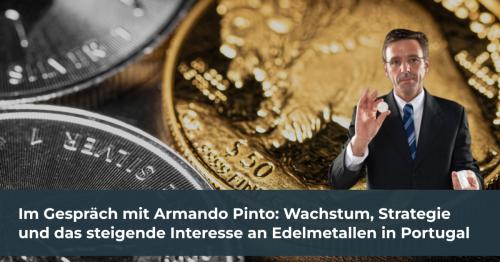 Im Gespräch mit Armando Pinto: Wachstum, Strategie und das steigende Interesse an Edelmetallen in Portugal