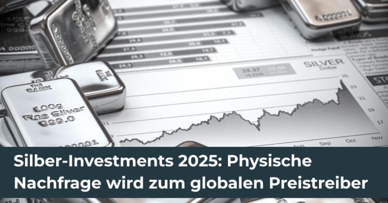 Silber-Investments 2025: Physische Nachfrage wird zum globalen Preistreiber