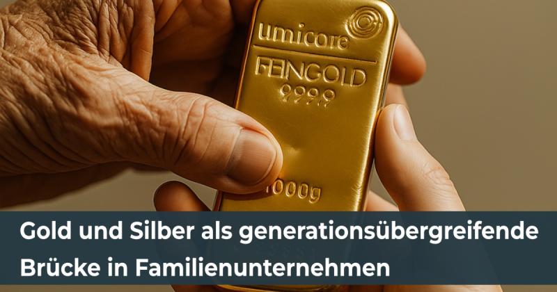 Gold und Silber als generationsübergreifende Brücke in Familienunternehmen