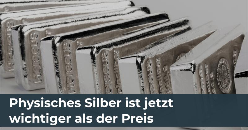 Physisches Silber ist jetzt wichtiger als der Preis