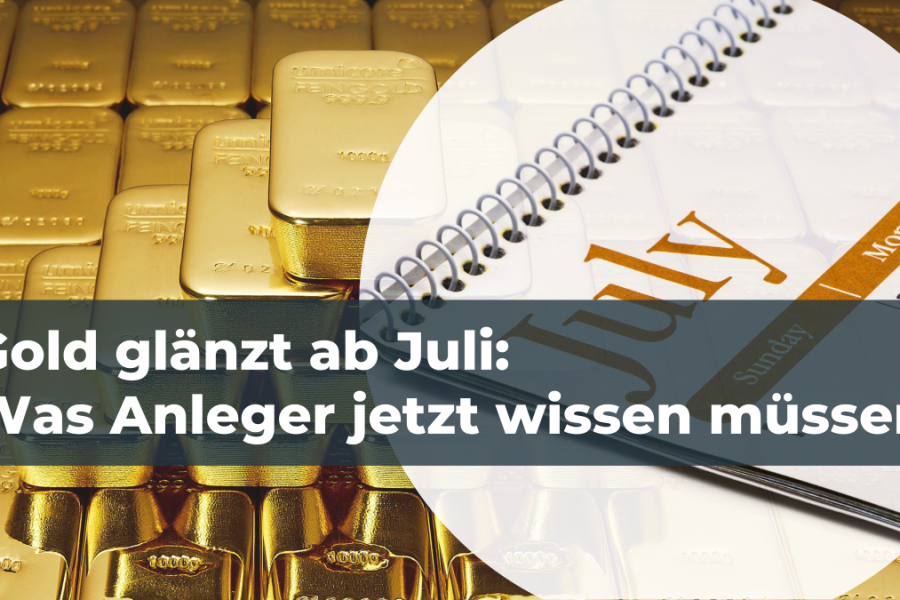 Gold glänzt ab Juli!